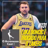 #131 Luka Doncic é trocado para o Lakers