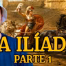 La Ilíada Completa (Parte 1)