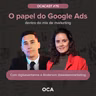 OCACAST #75 - O papel do Google Ads no mix de marketing