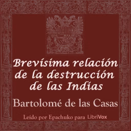 Brevísima relación de la destrucción de las Indias by Bartolomé de las Casas (1484 - 1566)