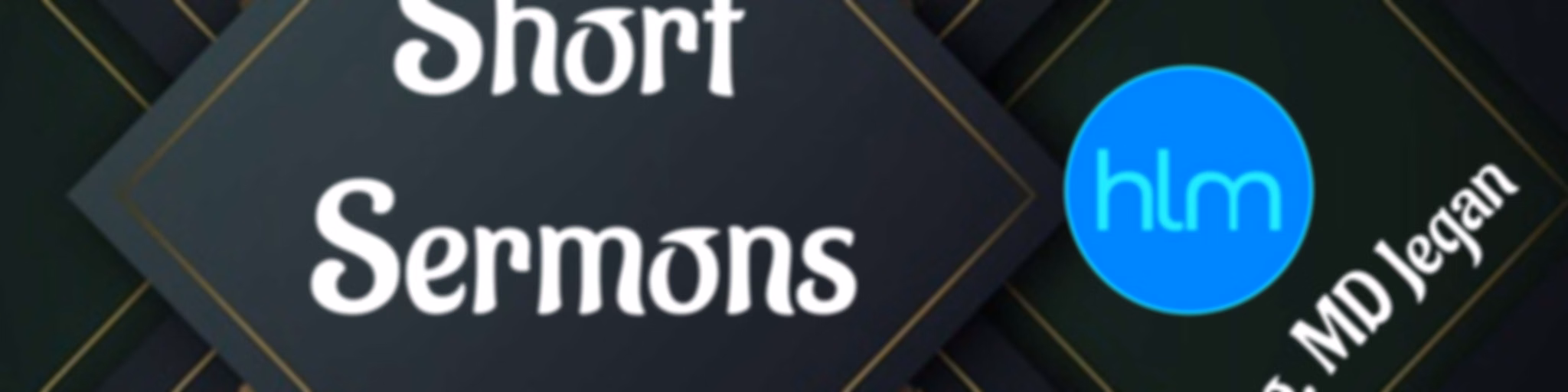 HLM Podcast - Short Sermons