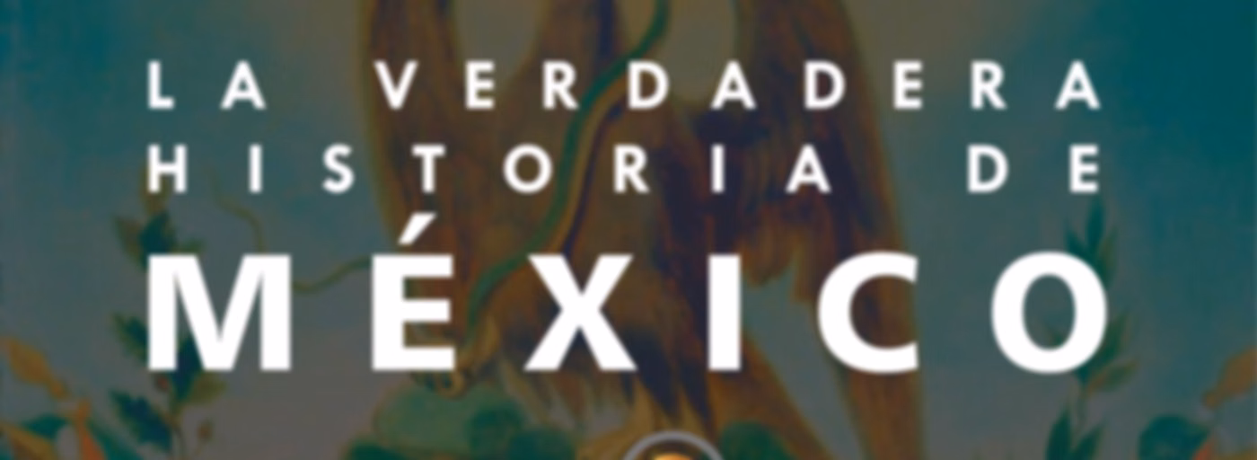 La Verdadera Historia de México