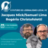 O futuro do jornalismo local #2 - Jacques Mick, Rogério Christofoletti e Samuel Lima