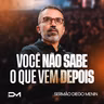 VOCÊ NÃO SABE O QUE VEM DEPOIS