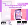 Mente e Ação #068 – Relacionamentos por redes sociais