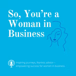 So, You're a Woman in Business