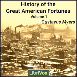 History of the Great American Fortunes Vol. 1 by Gustavus Myers (1872 - 1942)