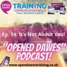 "Opened Dawes" Podcast Ep 14: It's Not About You!