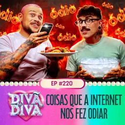 #220 - Coisas que a internet nos fez odiar
