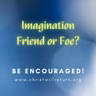 Imagination - Friend or Foe?