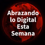 Abrazando lo Digital Esta Semana