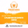 A PLENITUDE DO ESPIRITO SANTO!