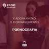 'O Que É Tudo Isso?' ep.83: Pornografia