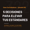 Eleva Tus Estándares - Episodio 322