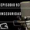 Ep.93 - Inseguridad