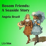 Bosom Friends: A Seaside Story by Angela Brazil (1868 - 1947)