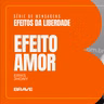 #525 | Efeitos de Liberdade: Efeito Amor | Eriks Jhony | 05/09/26