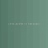 Love Alone Is Credible