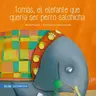 Tomas, el elefante que queria ser perro salchicha