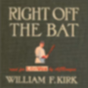 Right Off The Bat by William F. Kirk (1877 - 1927)