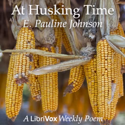 At Husking Time by E. Pauline Johnson (1861 - 1913)