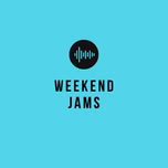 WEEKEND JAMS