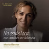 No estás loca: eso también es violencia | María Bestar