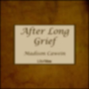 After Long Grief by Madison Cawein (1865 - 1914)