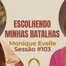 Escolhendo Minhas Batalhas com Monique Evelle - Parece Terapia | Sessão #103