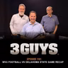 3 Guys Before The Game - WVU Football vs Oaklahoma State Game Recap (Episode 742)