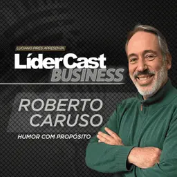 LíderCast 420 - Roberto Caruso - Humor com propósito