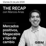 THE RECAP 31-07-26 |Mercados positivos, Megacable y tipo de cambio