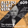 609 Om sångtexter med Tomas Andersson Wij