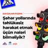 Şəhər yollarında təhlükəsiz hərəkət etmək üçün nələri bilməliyik?  I "Qaydaları Pozma"