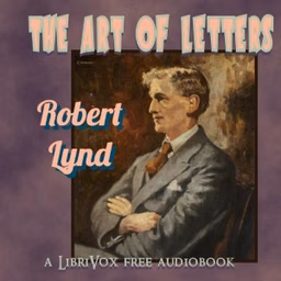Art of Letters, The by Robert Lynd (1879 - 1949)