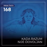 168 SŽ - Kada razum nije dovoljan