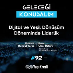 Geleceği Konuşalım: Dijital ve Yeşil Dönüşüm Döneminde Liderlik