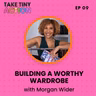 Building A Worthy Wardrobe With Morgan Wider