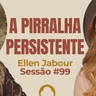 A Pirralha Persistente com Ellen Jabour - Parece Terapia | Sessão #99