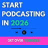 Anyone Can Start A Podcast in 2026 (when you get out of your own way)