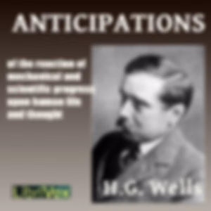 Anticipations by H. G. Wells (1866 - 1946)