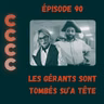 90 - Les gérants sont tombés su'a tête!