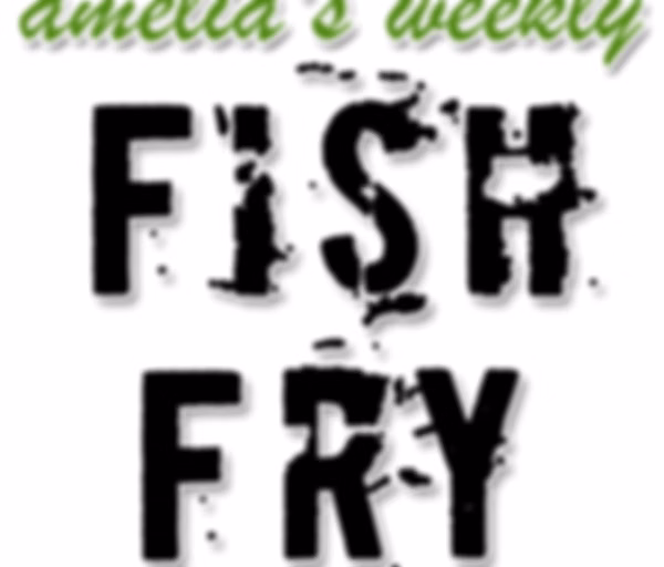 Amelia's Weekly Fish Fry