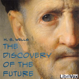 Discovery Of The Future, The by H. G. Wells (1866 - 1946)