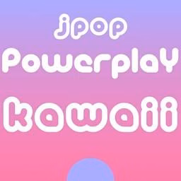 J-Pop Powerplay Kawaii 配信中