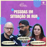 #344 | Caxias Conversa | Pessoas em Situação de Rua