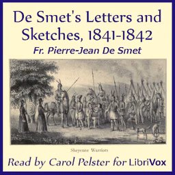 De Smet's Letters and Sketches, 1841-1842 by Fr. Pierre-Jean De Smet (1801 - 1873)