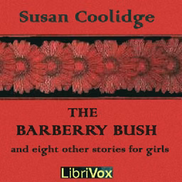 Barberry Bush and Eight Other Stories for Girls, The by Susan Coolidge (1835 - 1905)