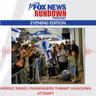 Evening Edition: Heroic Israeli Passengers Thwart Hijacking Attempt