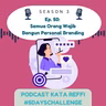 S3 Ep. 50: Semua Orang Wajib Bangun Personal Branding